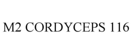 M2 CORDYCEPS 116 trademark