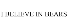 I BELIEVE IN BEARS trademark