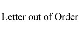 LETTER OUT OF ORDER trademark