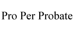 PRO PER PROBATE trademark