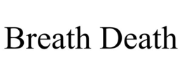 BREATH DEATH trademark