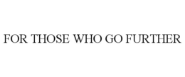 FOR THOSE WHO GO FURTHER trademark