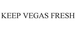 KEEP VEGAS FRESH trademark