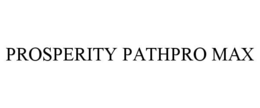 PROSPERITY PATHPRO MAX trademark
