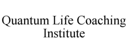 QUANTUM LIFE COACHING INSTITUTE trademark