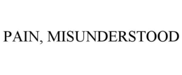 PAIN, MISUNDERSTOOD trademark