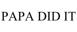 PAPA DID IT trademark