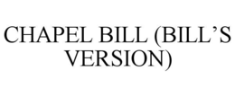 CHAPEL BILL (BILL’S VERSION) trademark