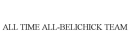ALL TIME ALL-BELICHICK TEAM trademark