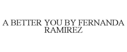 A BETTER YOU BY FERNANDA RAMIREZ trademark