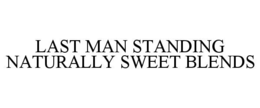 LAST MAN STANDING NATURALLY SWEET BLENDS trademark