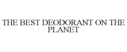 THE BEST DEODORANT ON THE PLANET trademark