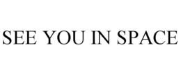 SEE YOU IN SPACE trademark