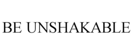 BE UNSHAKABLE trademark