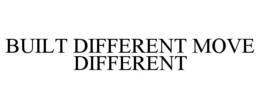 BUILT DIFFERENT MOVE DIFFERENT trademark
