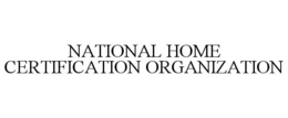 NATIONAL HOME CERTIFICATION ORGANIZATION trademark