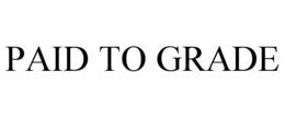 PAID TO GRADE trademark