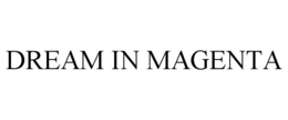 DREAM IN MAGENTA trademark