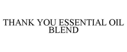 THANK YOU ESSENTIAL OIL BLEND trademark