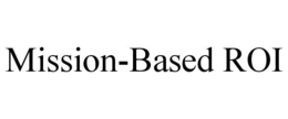 MISSION-BASED ROI trademark