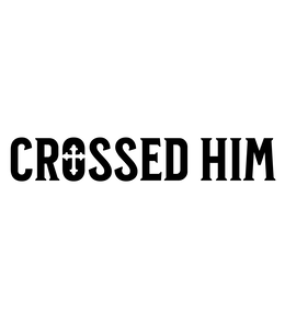 CROSSED HIM trademark