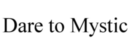 DARE TO MYSTIC trademark