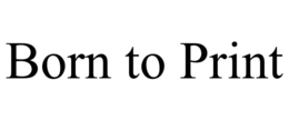 BORN TO PRINT trademark