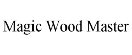 MAGIC WOOD MASTER trademark