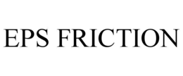 EPS FRICTION trademark