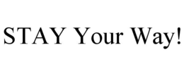 STAY YOUR WAY! trademark