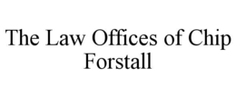 THE LAW OFFICES OF CHIP FORSTALL trademark