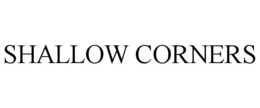 SHALLOW CORNERS trademark