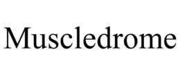 MUSCLEDROME trademark