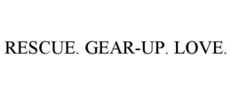 RESCUE. GEAR-UP. LOVE. trademark