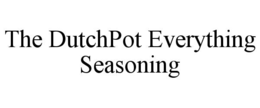 THE DUTCHPOT EVERYTHING SEASONING trademark