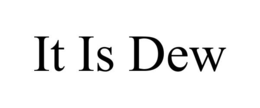 IT IS DEW trademark
