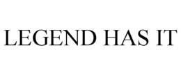 LEGEND HAS IT trademark
