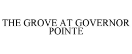 THE GROVE AT GOVERNOR POINTE trademark