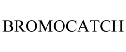 BROMOCATCH trademark