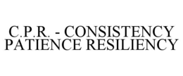 C.P.R. - CONSISTENCY PATIENCE RESILIENCY trademark