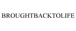 BROUGHTBACKTOLIFE trademark