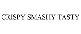 CRISPY SMASHY TASTY trademark