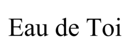 EAU DE TOI trademark