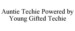 AUNTIE TECHIE POWERED BY YOUNG GIFTED TECHIE trademark