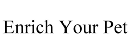 ENRICH YOUR PET trademark