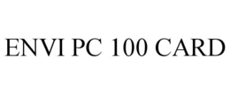 ENVI PC 100 CARD trademark