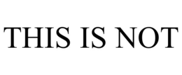 THIS IS NOT trademark