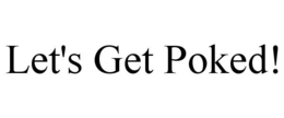 LET'S GET POKED! trademark
