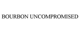 BOURBON UNCOMPROMISED trademark