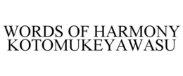 WORDS OF HARMONY KOTOMUKEYAWASU trademark